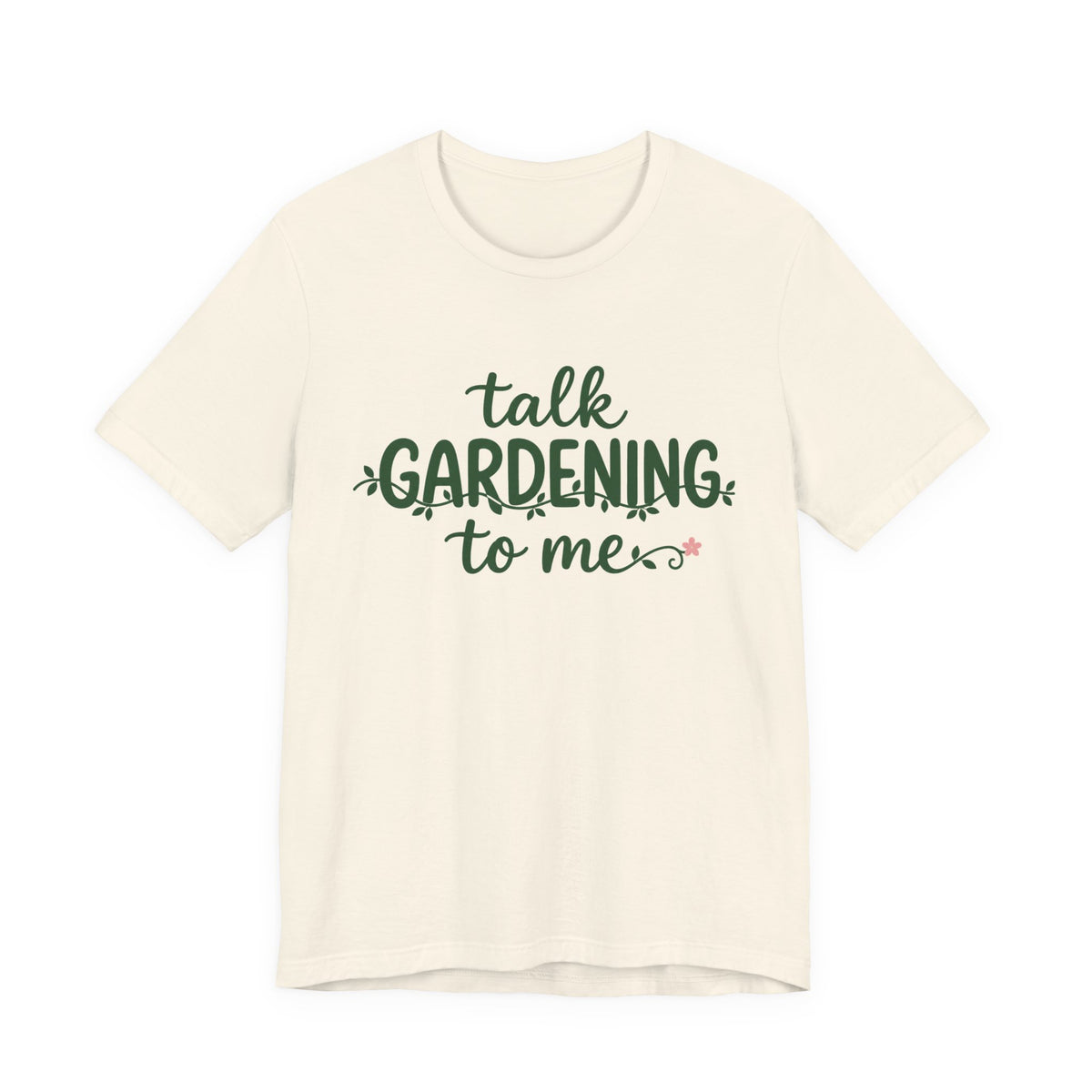 Talk Gardening to Me T-Shirt — Gardener Gift
