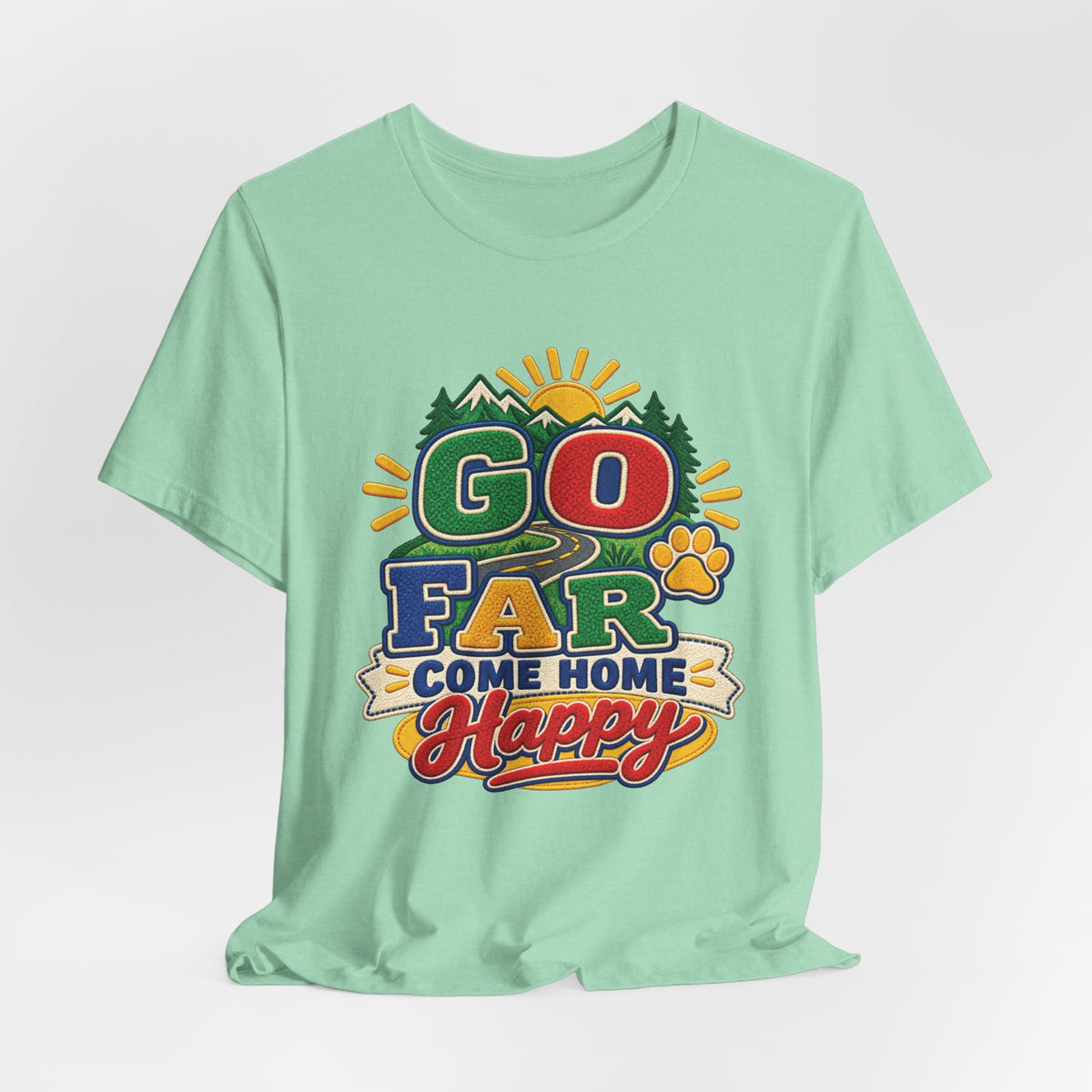 Go Far Come Home Happy T-Shirt