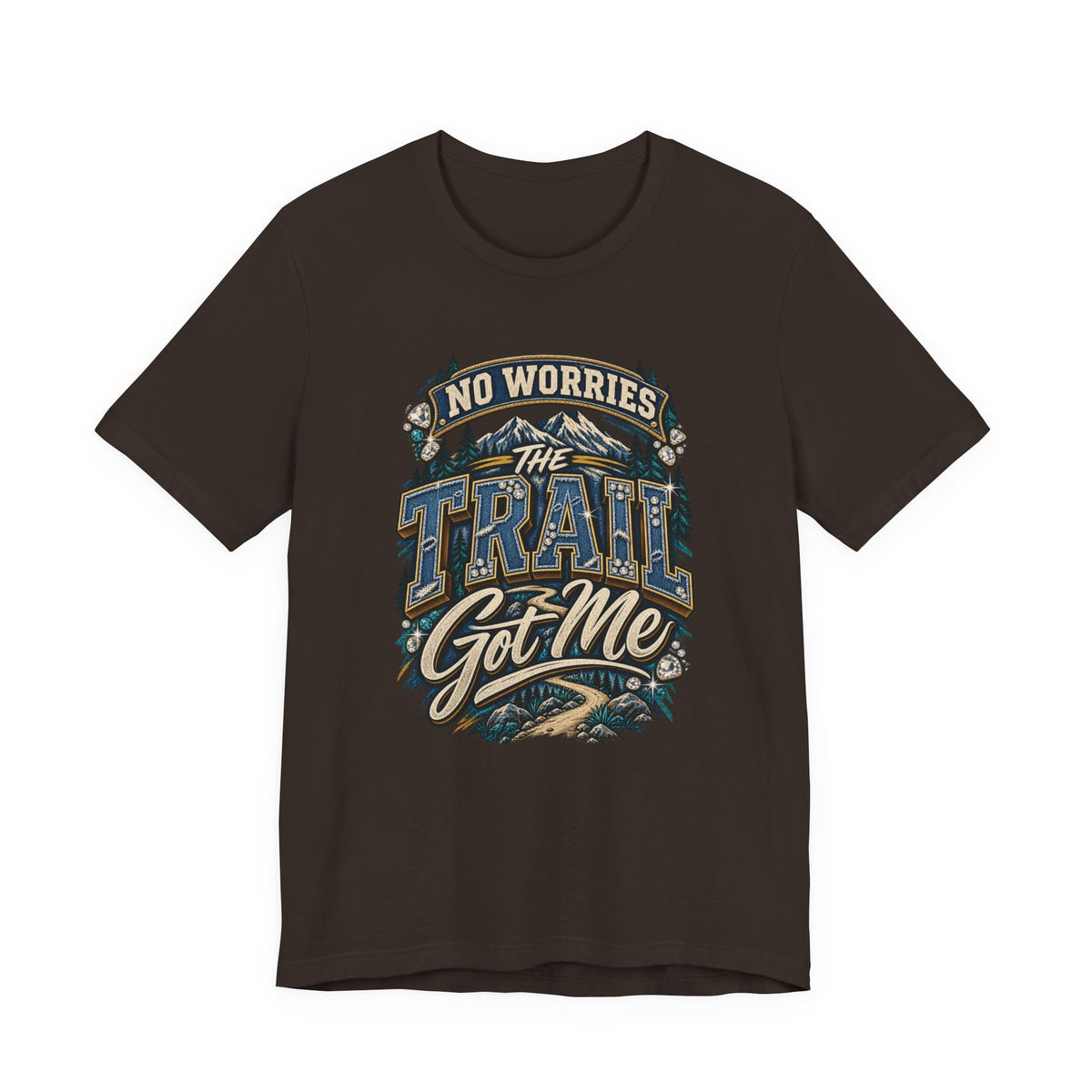 No Worries the Trail Got Me T-Shirt