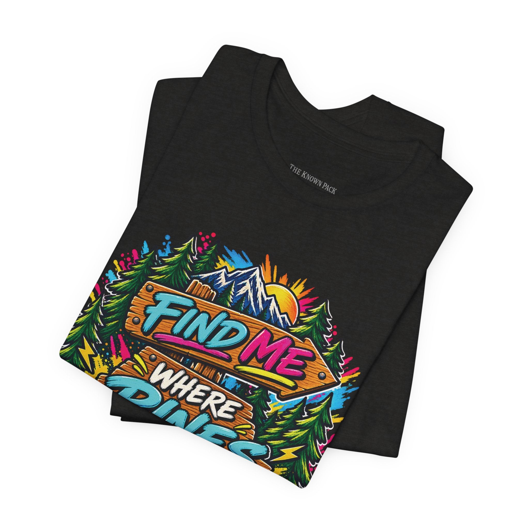 Find Me Where the Pines Begin T-Shirt