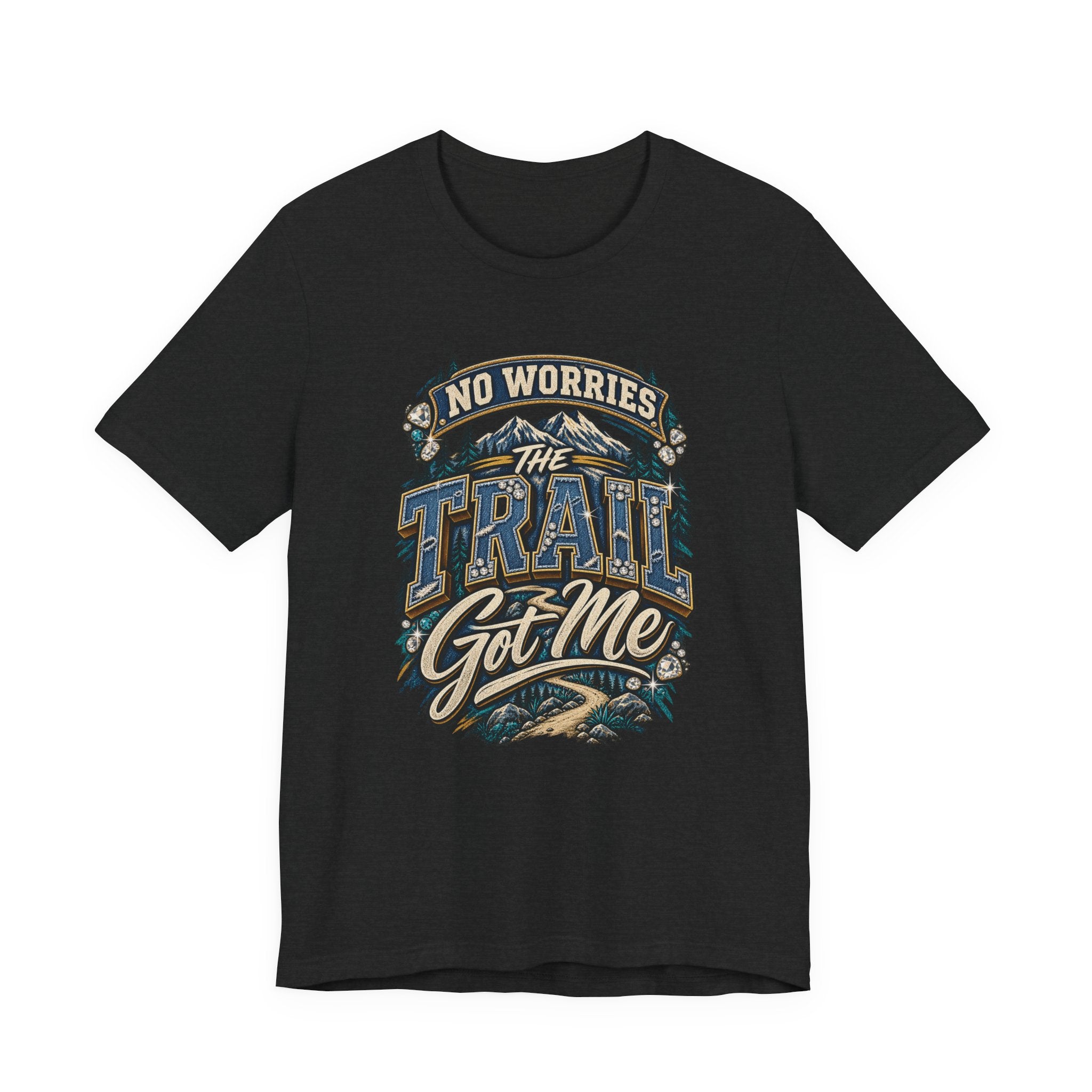 No Worries the Trail Got Me T-Shirt