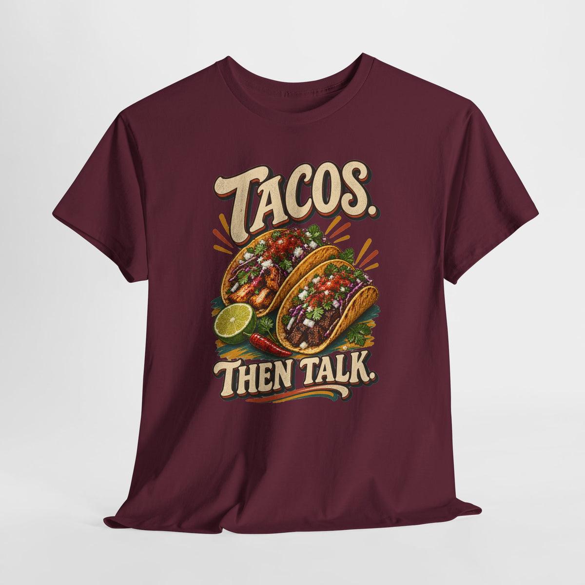 Tacos. Then Talk. Funny Taco T-Shirt