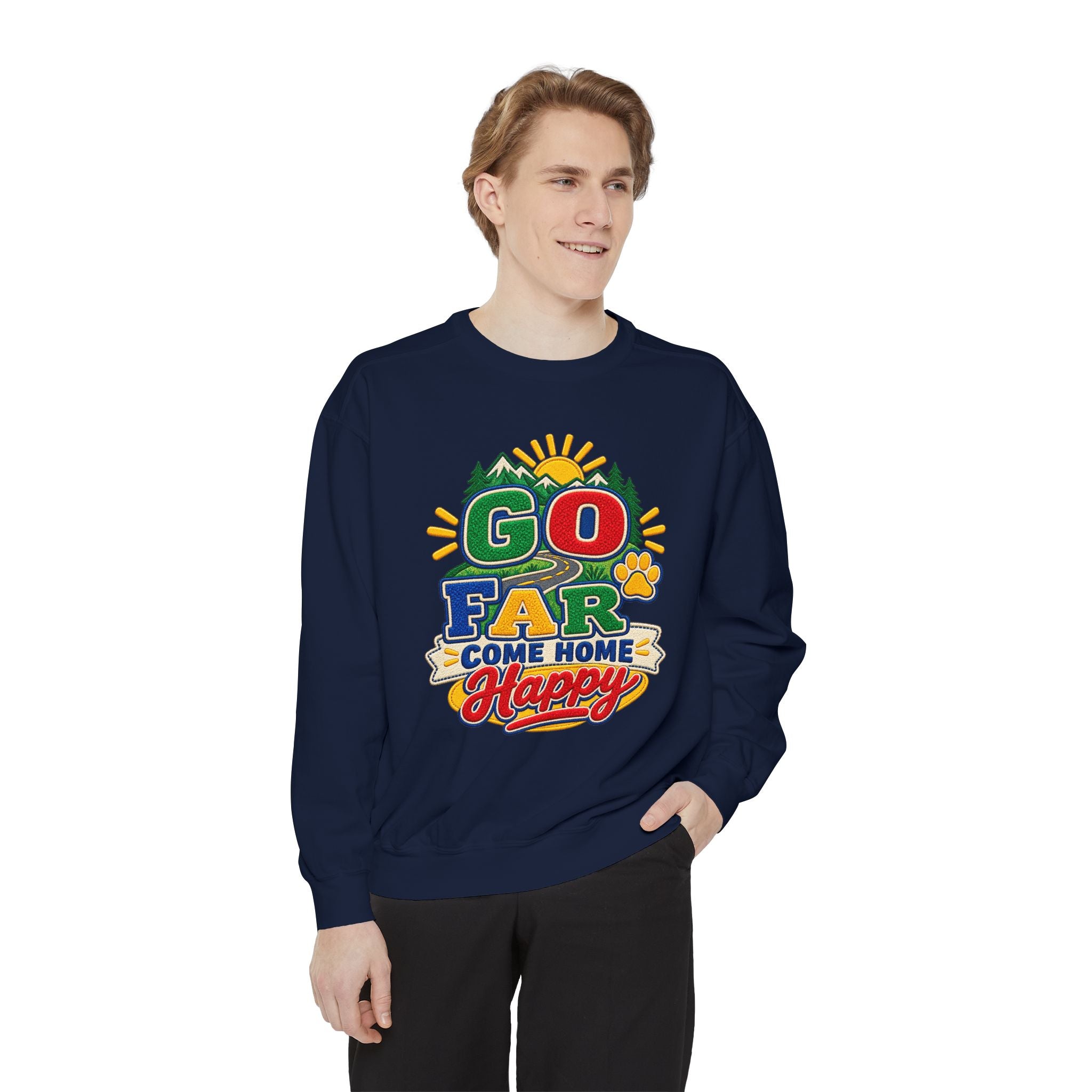 Go Far Come Home Happy Sweatshirt