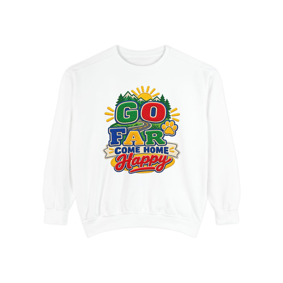 Go Far Come Home Happy Sweatshirt