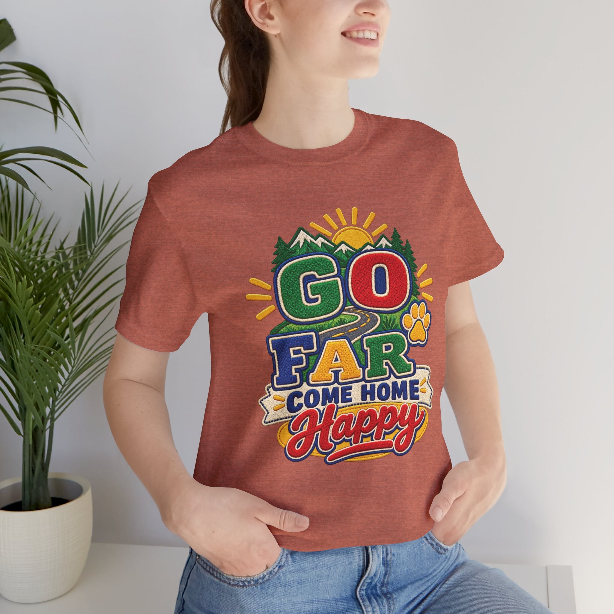 Go Far Come Home Happy T-Shirt