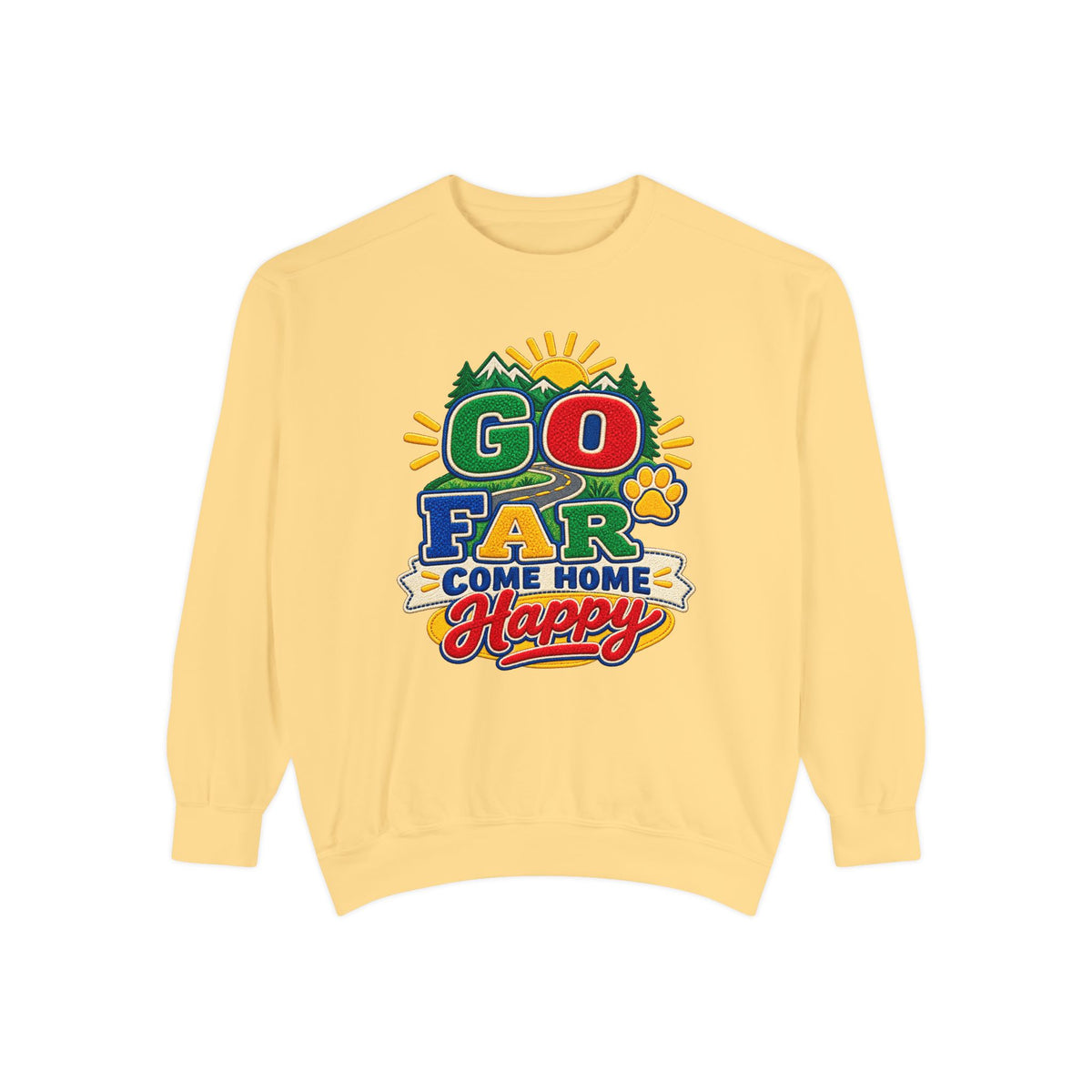 Go Far Come Home Happy Sweatshirt