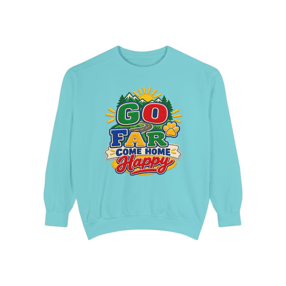 Go Far Come Home Happy Sweatshirt