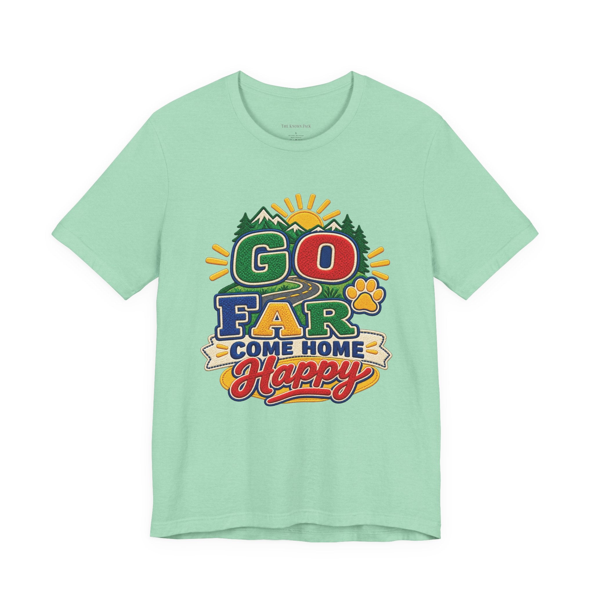 Go Far Come Home Happy T-Shirt