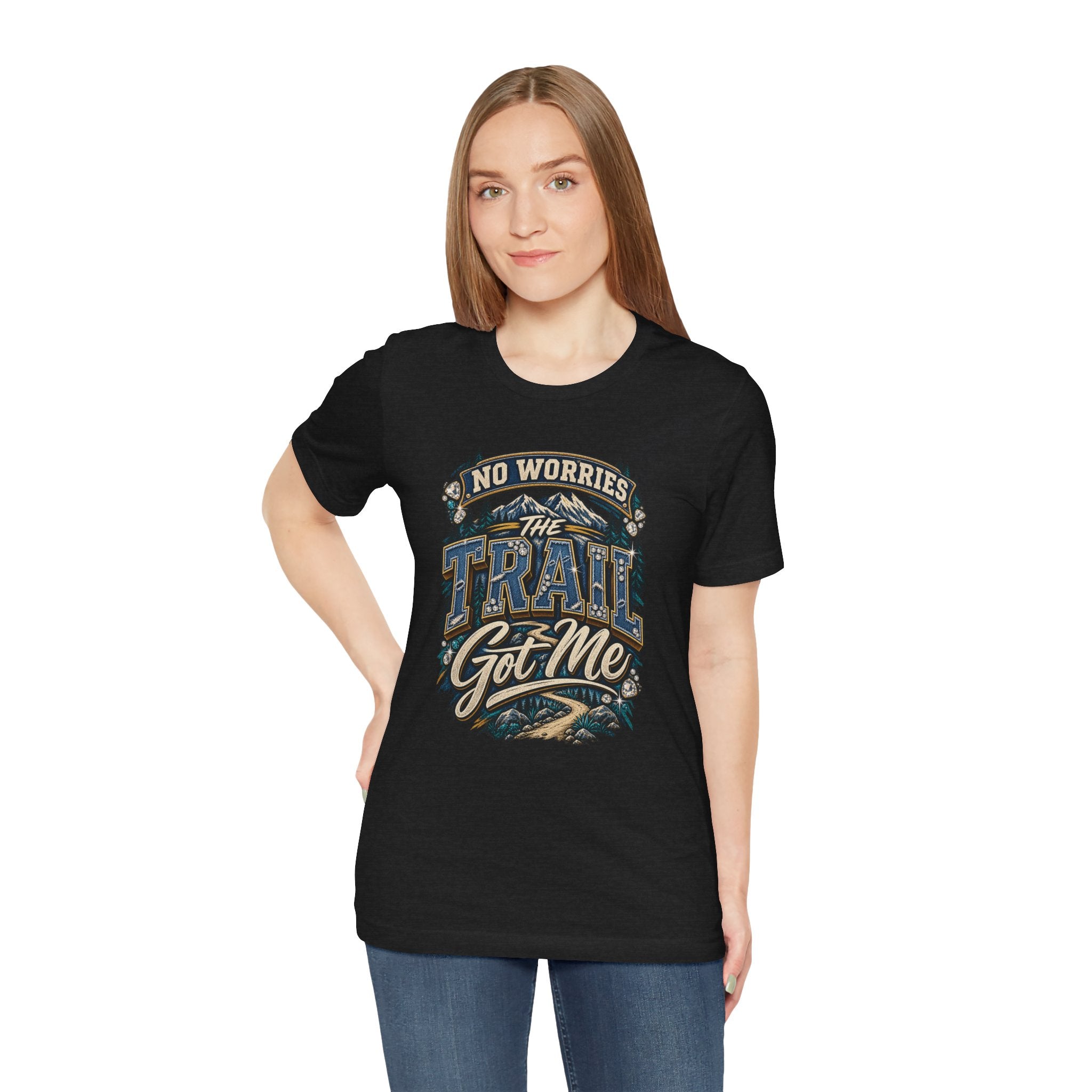 No Worries the Trail Got Me T-Shirt