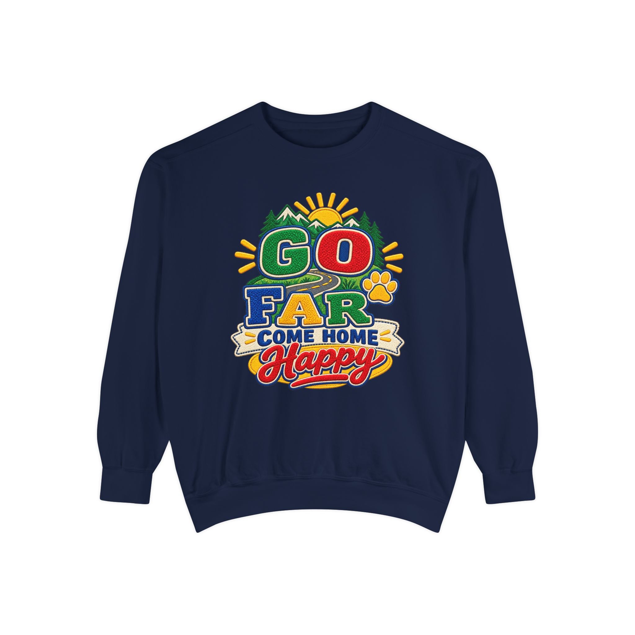 Go Far Come Home Happy Sweatshirt