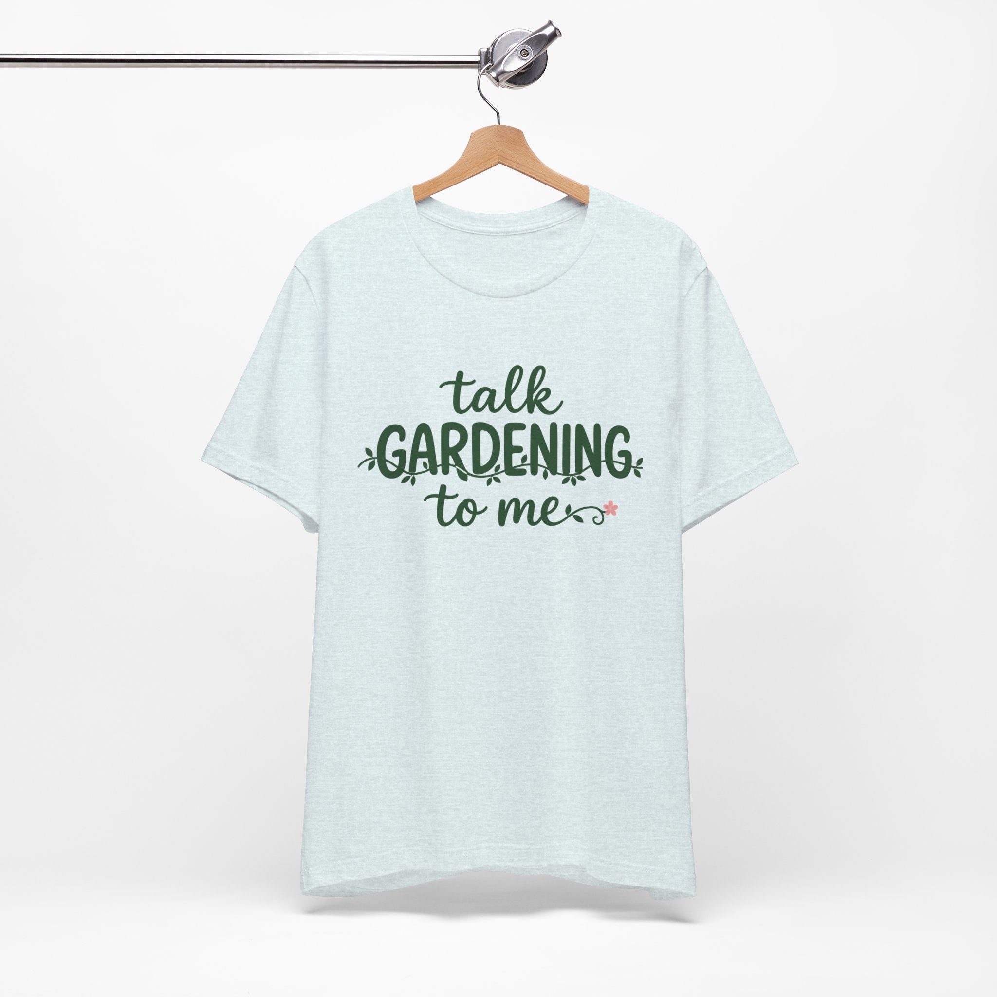 Talk Gardening to Me T-Shirt — Gardener Gift