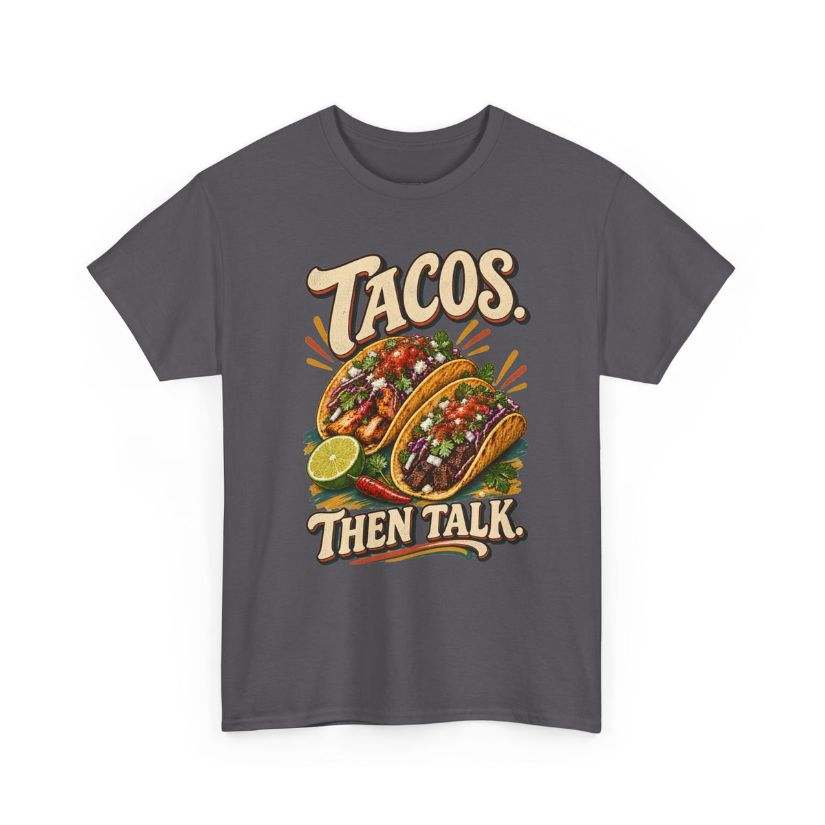 Tacos. Then Talk. Funny Taco T-Shirt