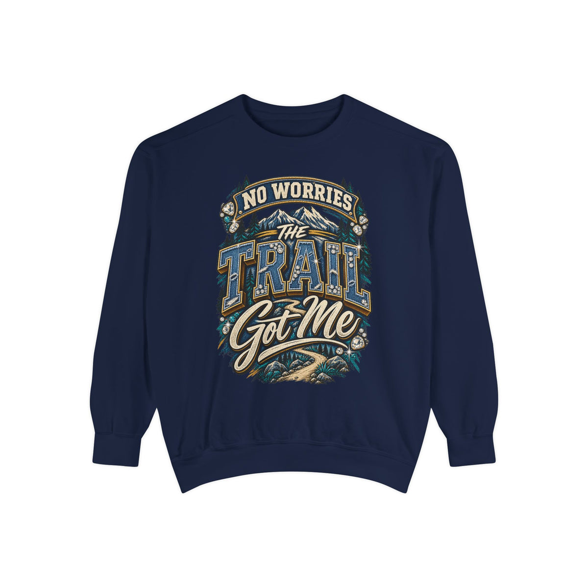 No Worries Trail Got Me Sweatshirt