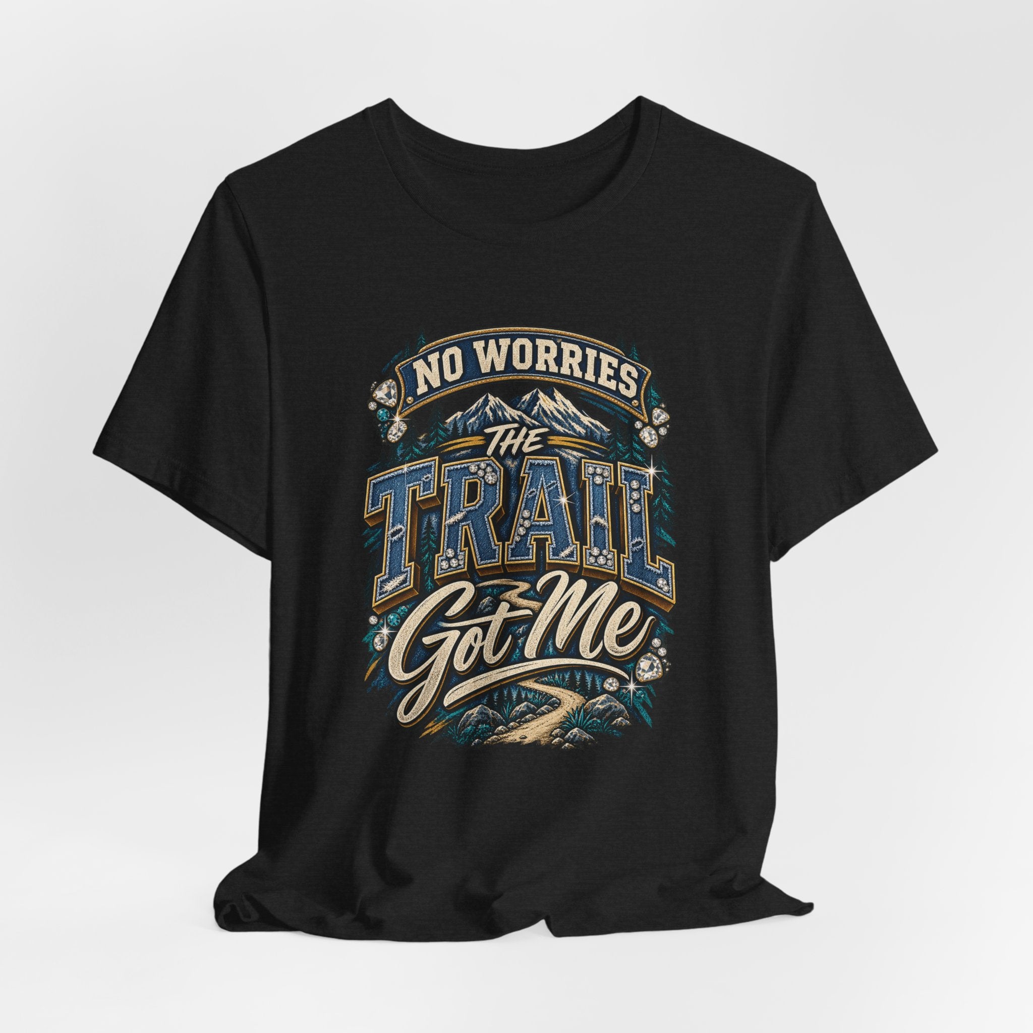 No Worries the Trail Got Me T-Shirt