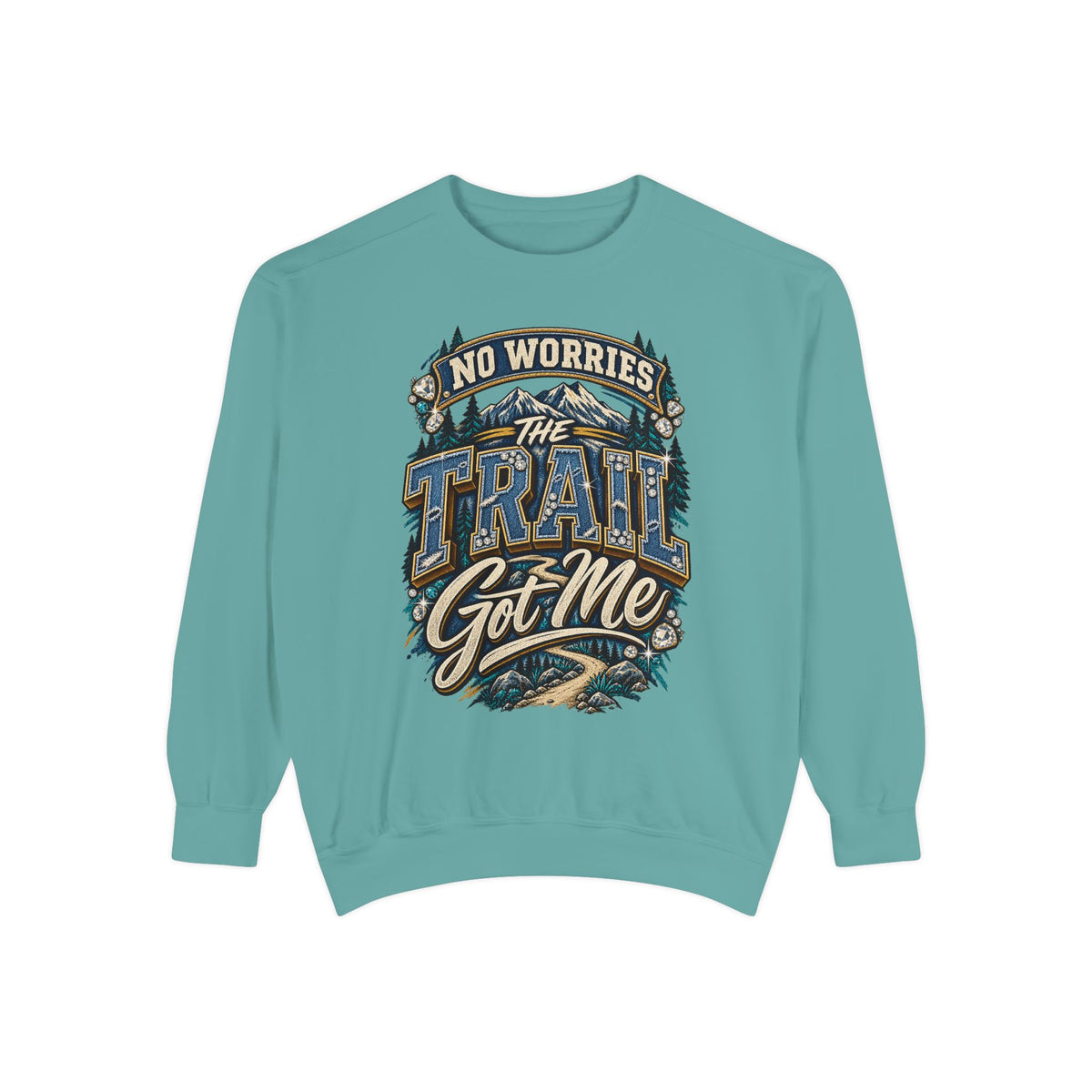 No Worries Trail Got Me Sweatshirt