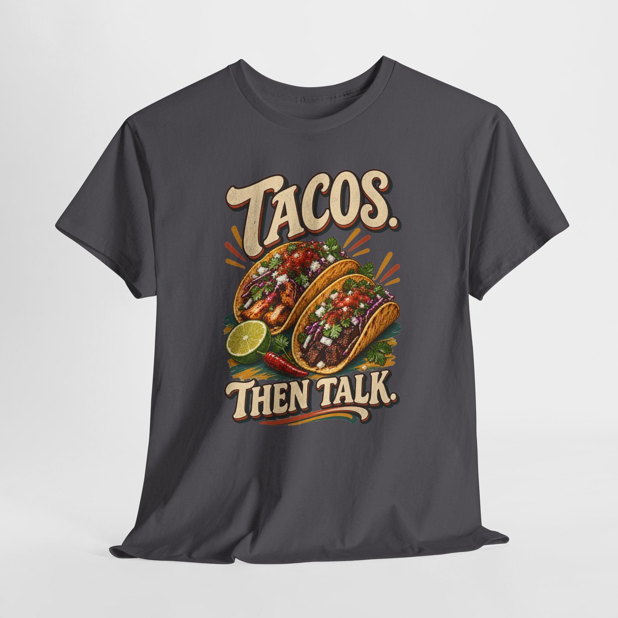Tacos. Then Talk. Funny Taco T-Shirt