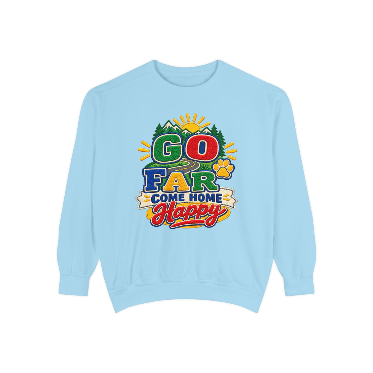 Go Far Come Home Happy Sweatshirt
