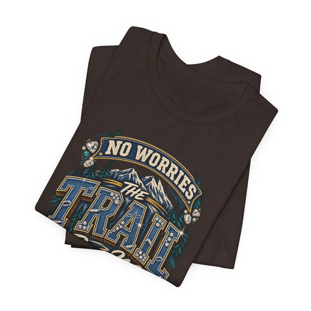 No Worries the Trail Got Me T-Shirt