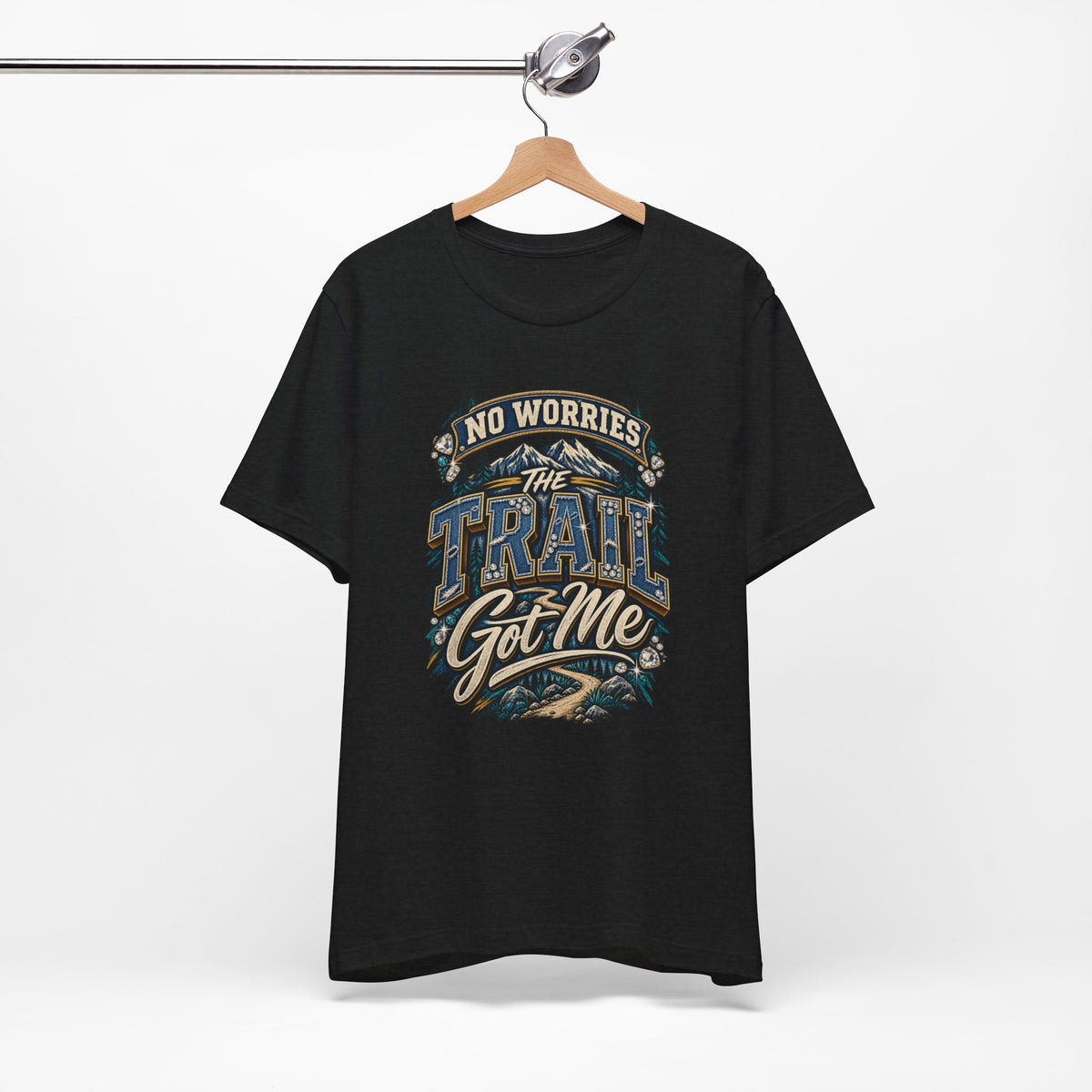 No Worries the Trail Got Me T-Shirt