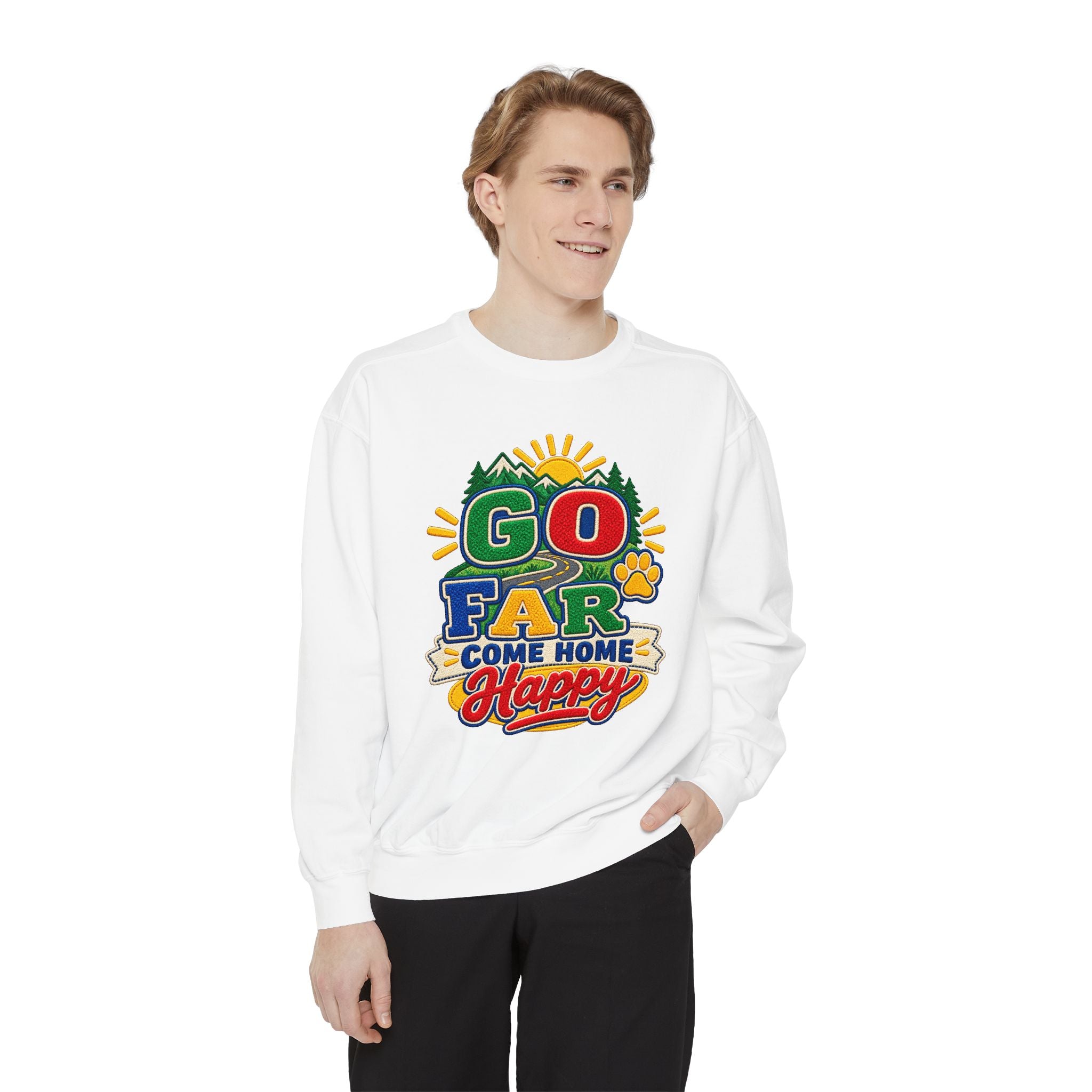 Go Far Come Home Happy Sweatshirt